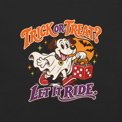 Trick Or Treat? Let It Ride T-Shirt in Black, front view (alternate mockup), Lucky the dog in a ghost costume Halloween graphic