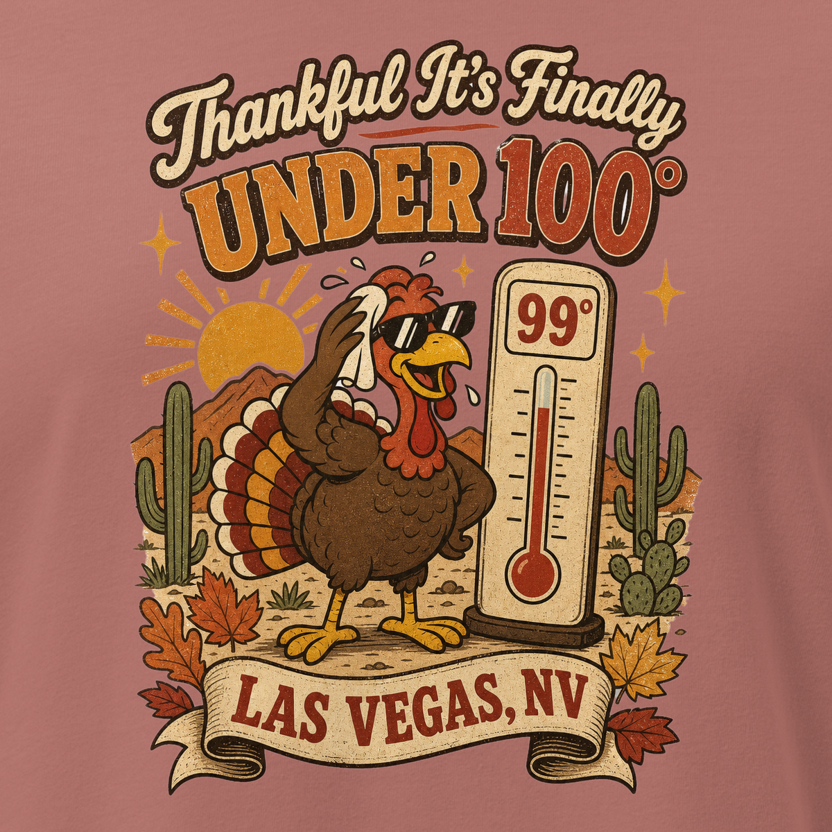 Thankful It's Finally Under 100 Relaxed T-Shirt in Mauve, close-up of the front print, Turkey in sunglasses by a 99 degree thermometer, cactus and fall leaves